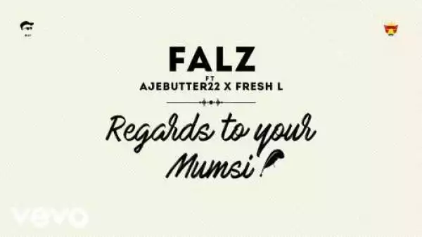 Falz - Regards To Your Mumsi Ft. Ajebutter22 & Fresh L